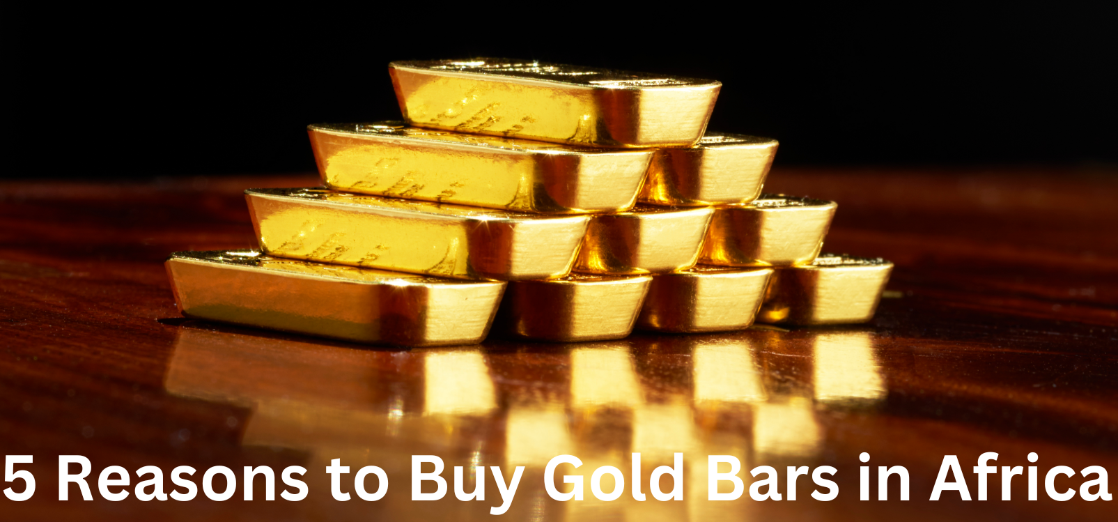 5 Reasons to Buy Gold Bars in Africa